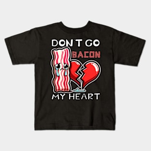 Please Don't Go Bacon my Heart (Food Pun!) Kids T-Shirt